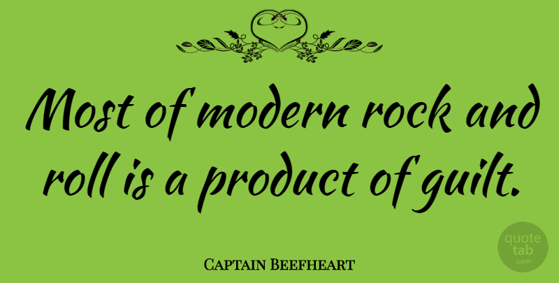 Captain Beefheart Quote About American Artist, Modern, Product, Rock, Roll: Most Of Modern Rock And...