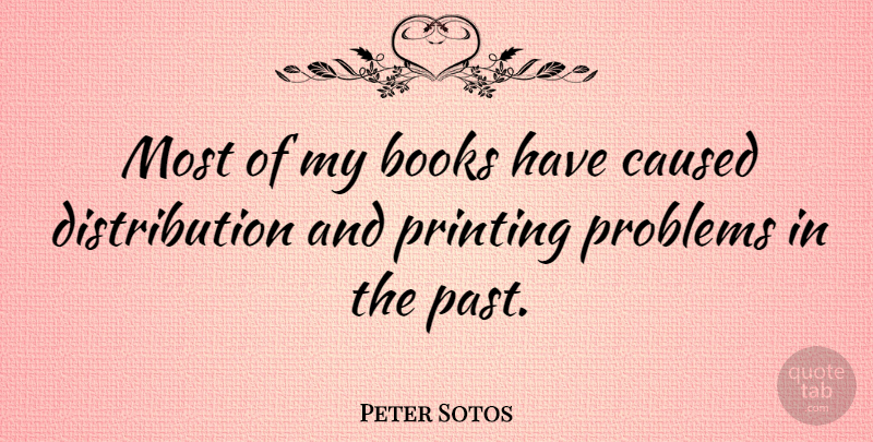 Peter Sotos Quote About Book, Past, Problem: Most Of My Books Have...