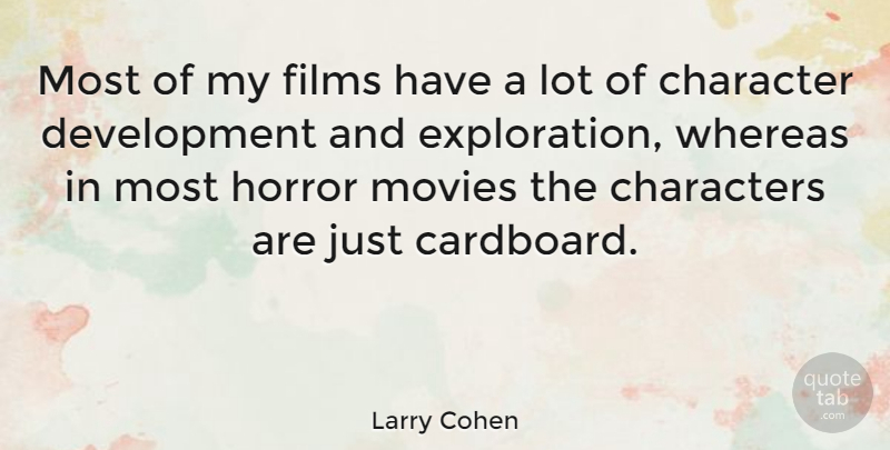 Larry Cohen Quote About Characters, Films, Movies, Whereas: Most Of My Films Have...