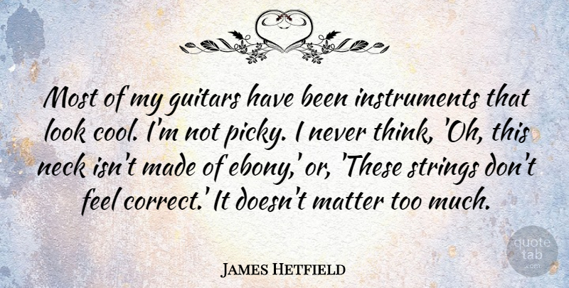 James Hetfield Quote About Thinking, Guitar, Matter: Most Of My Guitars Have...