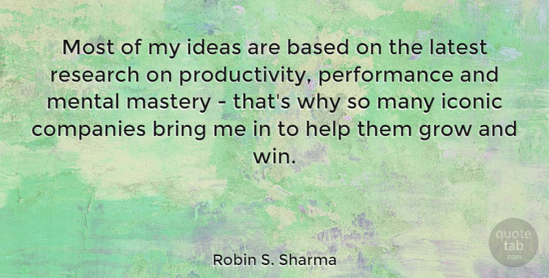 Robin S. Sharma Quote About Based, Bring, Companies, Grow, Iconic: Most Of My Ideas Are...