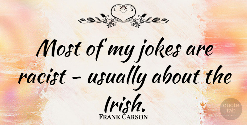 Frank Carson Quote About Racist, Jokes: Most Of My Jokes Are...