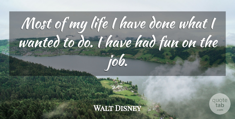 Walt Disney Quote About Life, Jobs, Fun: Most Of My Life I...