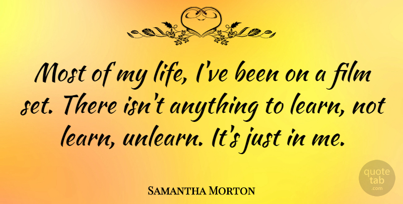 Samantha Morton Quote About Life: Most Of My Life Ive...
