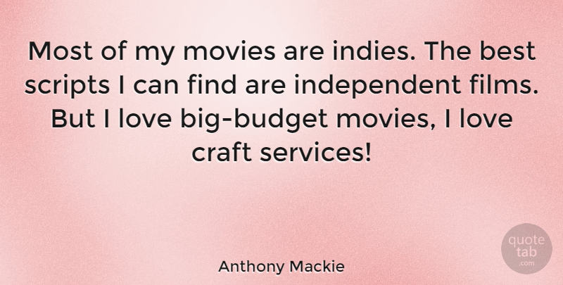 Anthony Mackie Quote About Independent, Crafts, Scripts: Most Of My Movies Are...
