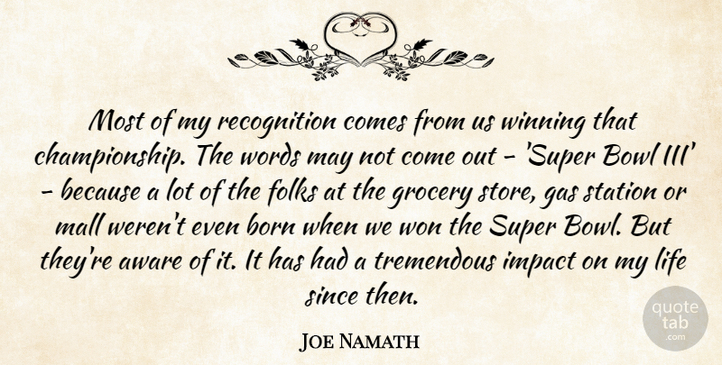 Joe Namath Quote About Aware, Born, Bowl, Folks, Gas: Most Of My Recognition Comes...