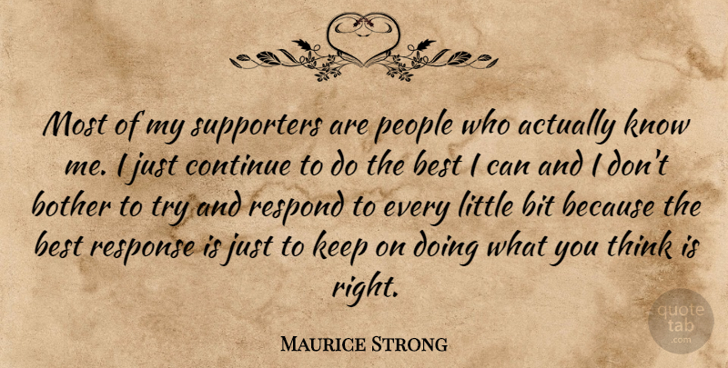Maurice Strong Quote About Best, Bit, Continue, People, Response: Most Of My Supporters Are...