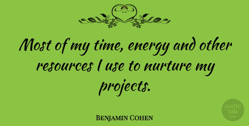 Benjamin Cohen Quote About American Judge, Resources: Most Of My Time Energy...