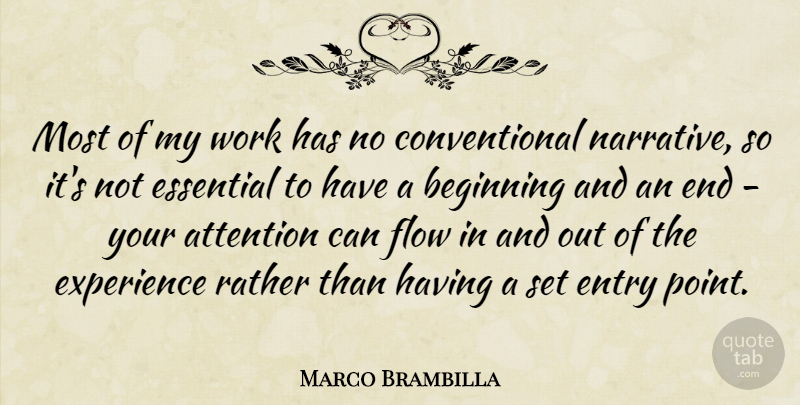 Marco Brambilla Quote About Attention, Entry, Essential, Experience, Flow: Most Of My Work Has...