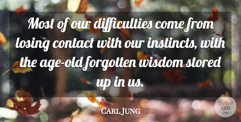 Carl Jung Quote About Age, Losing, Forgotten: Most Of Our Difficulties Come...