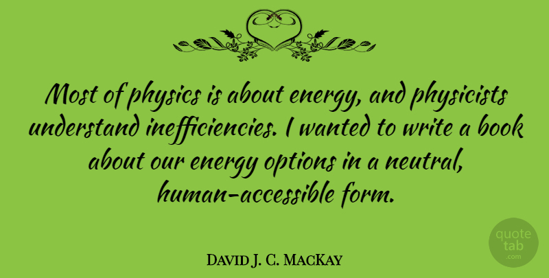 David J. C. MacKay Quote About Options, Physicists, Physics: Most Of Physics Is About...