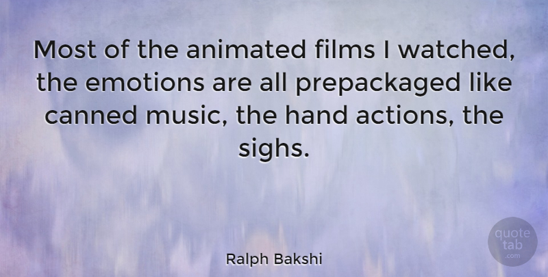 Ralph Bakshi Quote About Hands, Emotion, Action: Most Of The Animated Films...