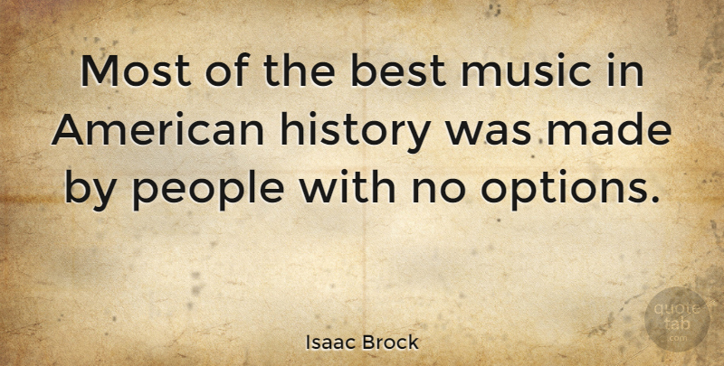 Isaac Brock Quote About Best, History, Music, People: Most Of The Best Music...