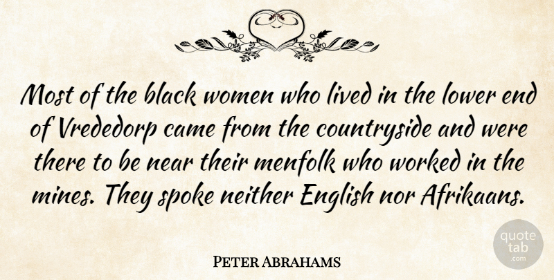 Peter Abrahams Quote About Came, Lived, Lower, Near, Neither: Most Of The Black Women...