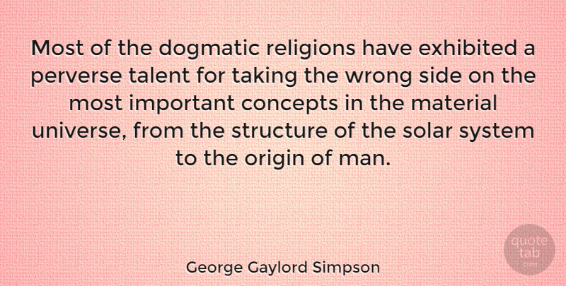 George Gaylord Simpson Quote About Men, Important, Sides: Most Of The Dogmatic Religions...