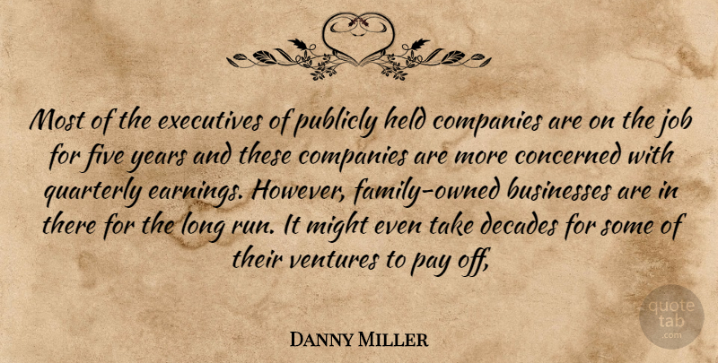 Danny Miller Quote About Businesses, Companies, Concerned, Decades, Executives: Most Of The Executives Of...