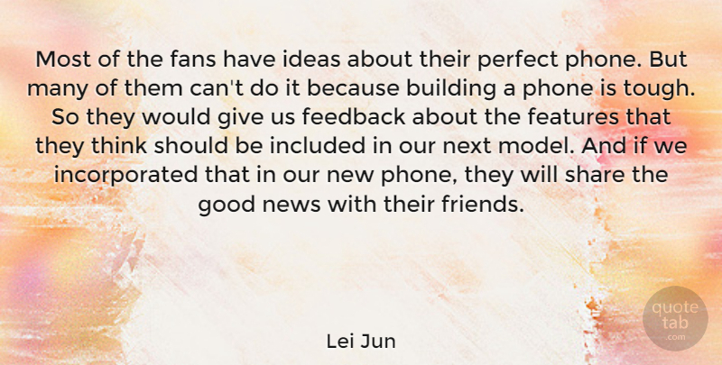 Lei Jun Quote About Building, Fans, Features, Feedback, Good: Most Of The Fans Have...