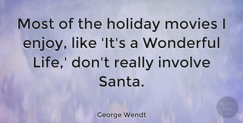 George Wendt Quote About Holiday, Santa, Wonderful: Most Of The Holiday Movies...