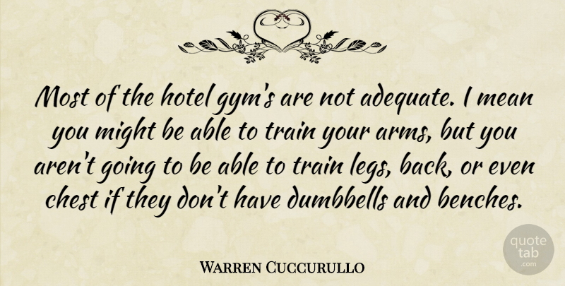 Warren Cuccurullo Quote About Mean, Adequate, Legs: Most Of The Hotel Gyms...