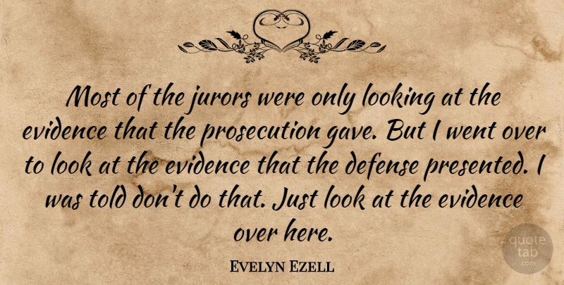Evelyn Ezell Quote About Defense, Evidence, Jurors, Looking: Most Of The Jurors Were...