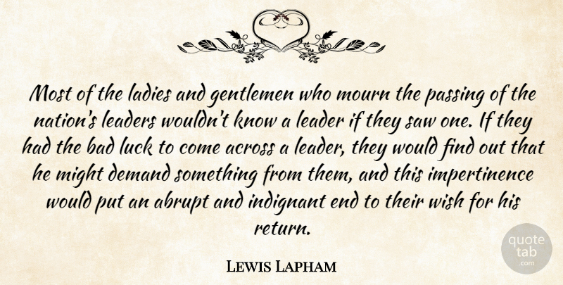 Lewis H. Lapham Quote About Leader, Luck, Gentleman: Most Of The Ladies And...