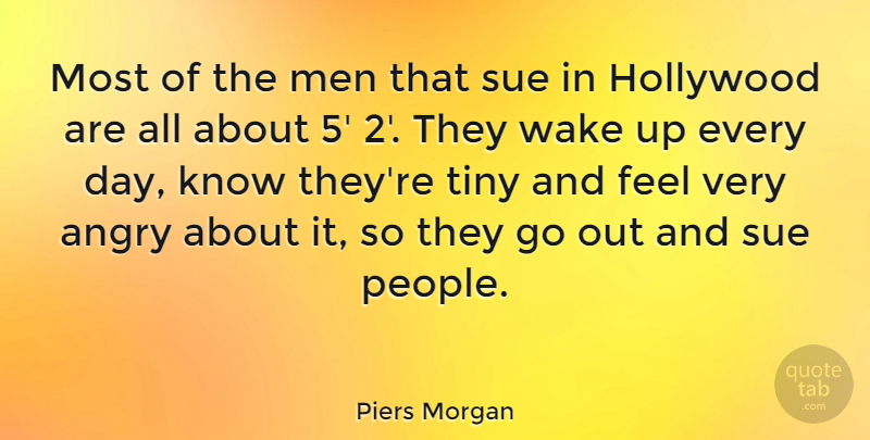 Piers Morgan Quote About Men, Sue, Tiny, Wake: Most Of The Men That...