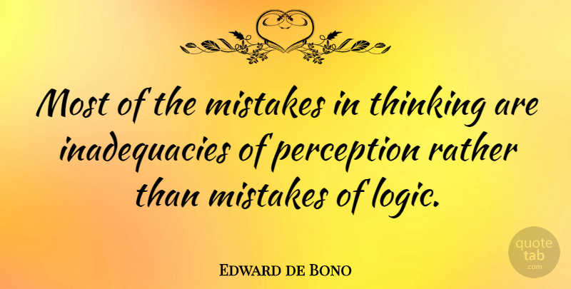 Edward de Bono Quote About Mistake, Thinking, Perception: Most Of The Mistakes In...