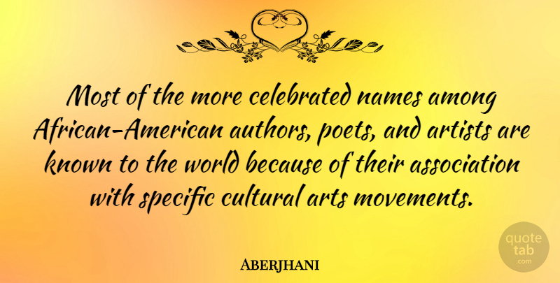 Aberjhani Quote About Art, Names, African American: Most Of The More Celebrated...