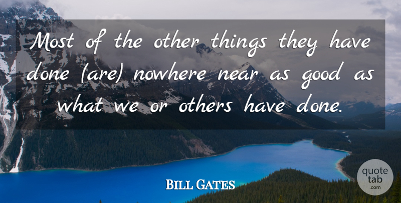 Bill Gates Quote About Good, Near, Nowhere, Others: Most Of The Other Things...