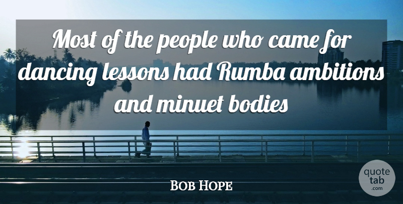 Bob Hope Quote About Ambition, Dancing, People: Most Of The People Who...