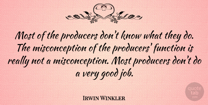 Irwin Winkler Quote About Function, Good, Producers: Most Of The Producers Dont...