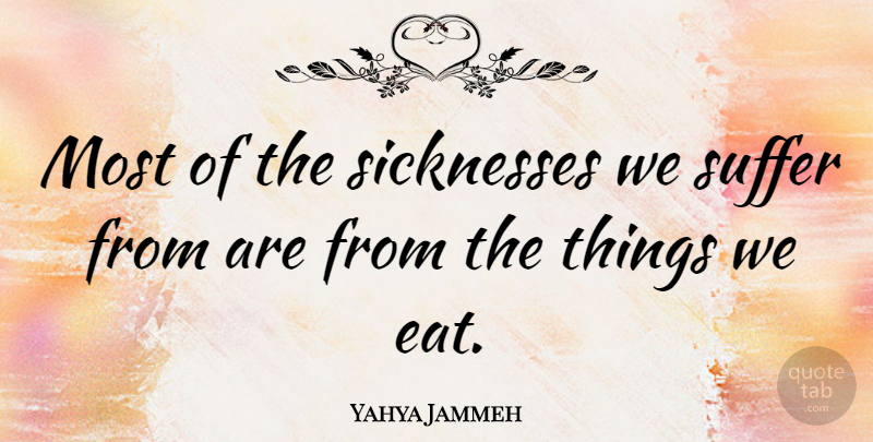 Yahya Jammeh Quote About Suffer: Most Of The Sicknesses We...