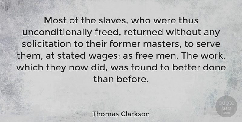 Thomas Clarkson Quote About Men, Wages, Done: Most Of The Slaves Who...