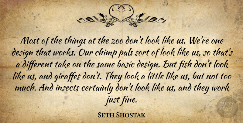 Seth Shostak Quote About Basic, Certainly, Design, Giraffes, Insects: Most Of The Things At...