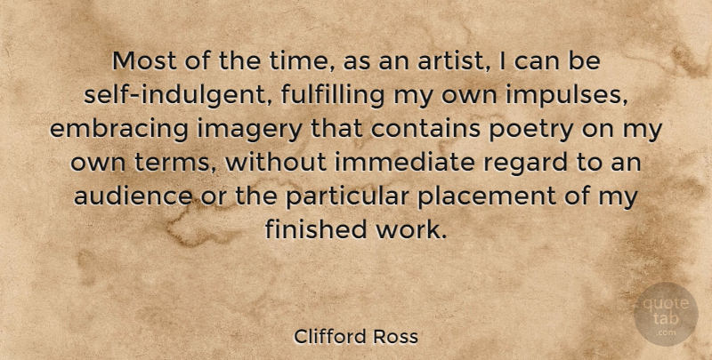 Clifford Ross Quote About Audience, Contains, Embracing, Finished, Fulfilling: Most Of The Time As...