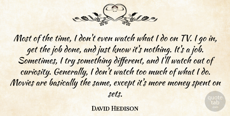 David Hedison Quote About Basically, Except, Job, Money, Movies: Most Of The Time I...