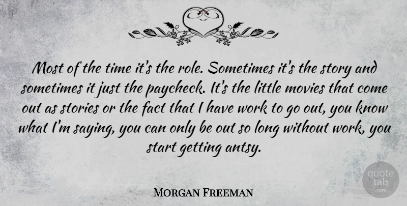 Morgan Freeman Quote About Long, Roles, Stories: Most Of The Time Its...