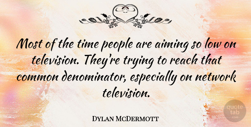 Dylan McDermott Quote About People, Trying, Television: Most Of The Time People...