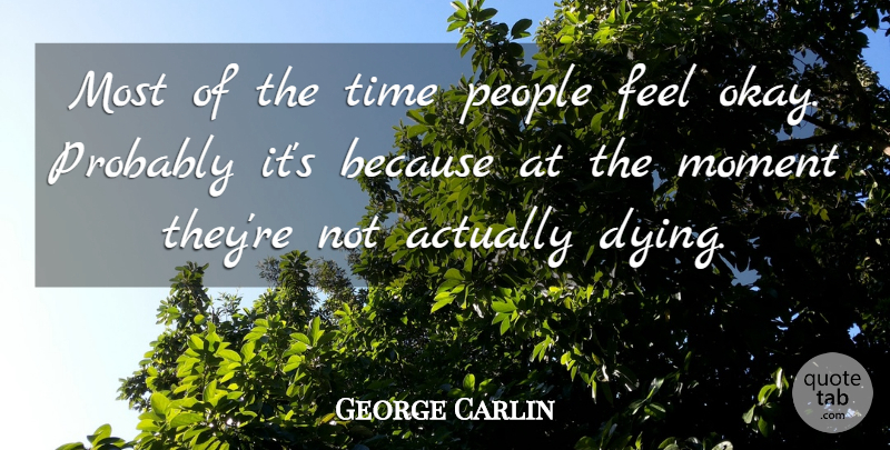 George Carlin Quote About Stupid, People, Dying: Most Of The Time People...