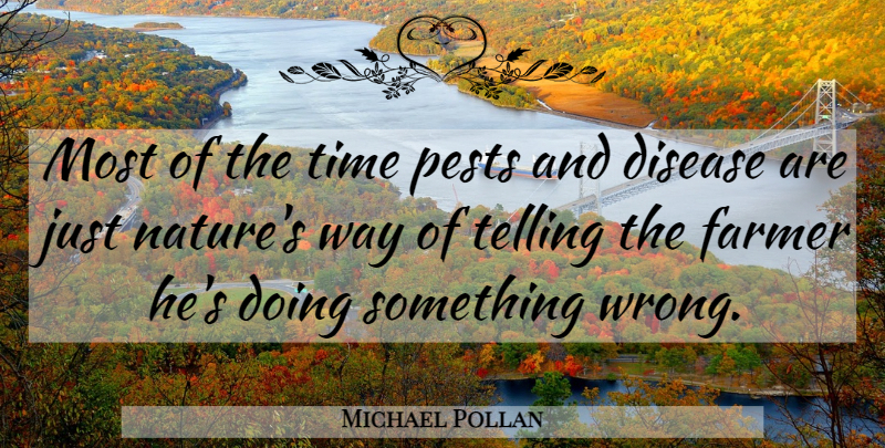 Michael Pollan Quote About Disease, Way, Pests: Most Of The Time Pests...