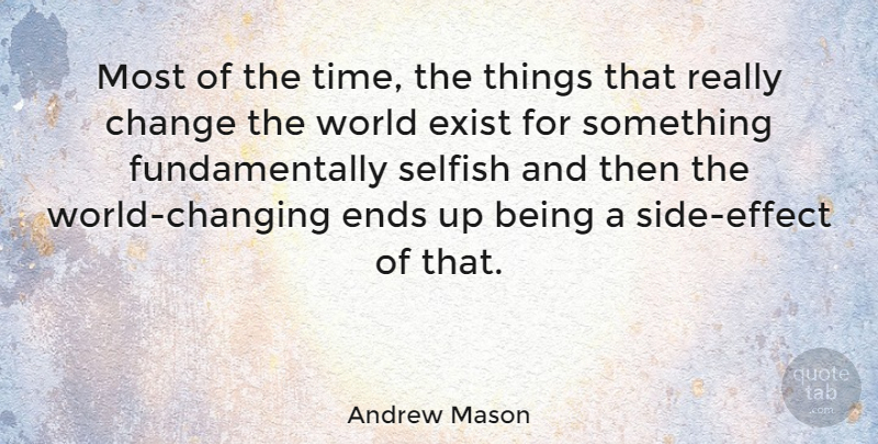 Andrew Mason Quote About Selfish, World, Sides: Most Of The Time The...