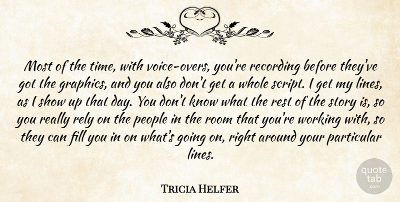 Tricia Helfer Quote About Voice, People, Stories: Most Of The Time With...