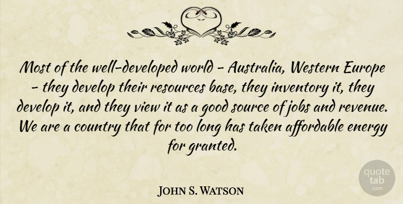 John S. Watson Quote About Country, Jobs, Taken: Most Of The Well Developed...