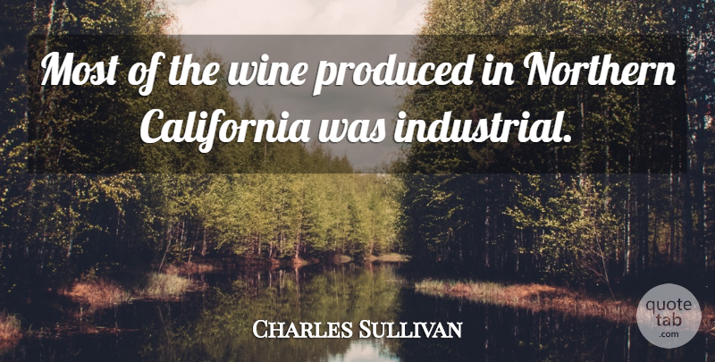 Charles Sullivan Quote About California, Northern, Produced, Wine: Most Of The Wine Produced...