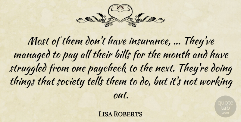 Lisa Roberts Quote About Bills, Month, Pay, Paycheck, Society: Most Of Them Dont Have...
