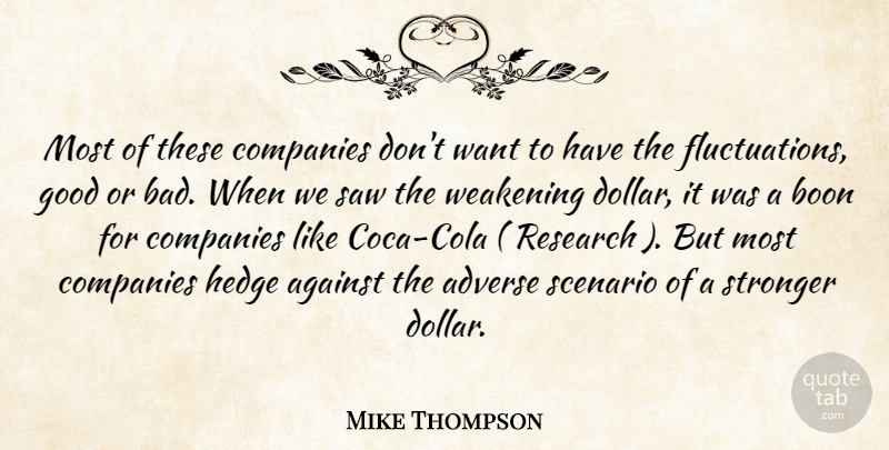 Mike Thompson Quote About Adverse, Against, Boon, Companies, Good: Most Of These Companies Dont...
