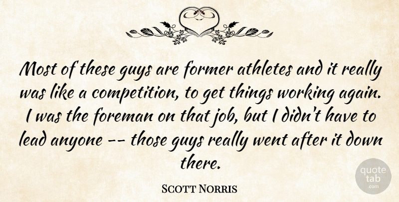 Scott Norris Quote About Anyone, Athletes, Foreman, Former, Guys: Most Of These Guys Are...