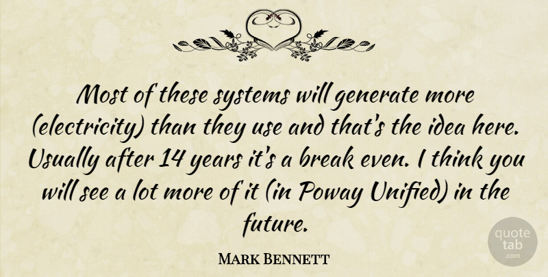 Mark Bennett Quote About Break, Electricity, Generate, Systems: Most Of These Systems Will...