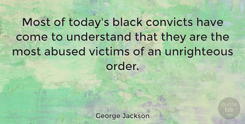 George Jackson Quote About Order, Black, Today: Most Of Todays Black Convicts...