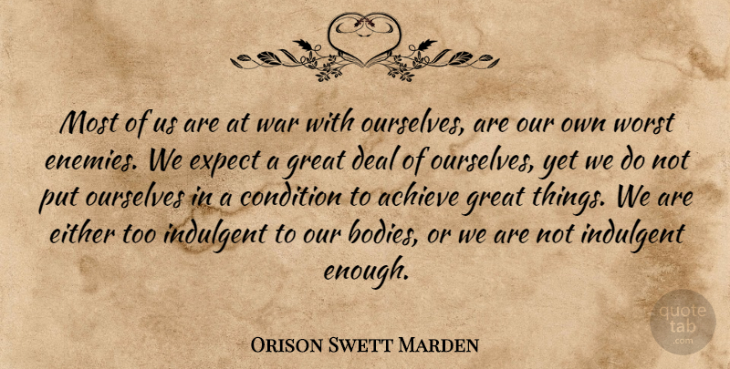 Orison Swett Marden Quote About Achieve, Condition, Deal, Either, Expect: Most Of Us Are At...